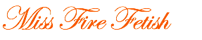Miss Fire Fetish